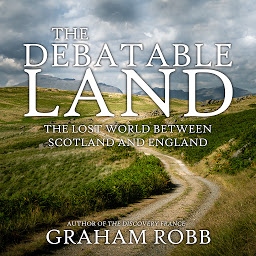 Icon image The Debatable Land: The Lost World Between Scotland and England