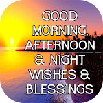 Cover Image of Download Good morning, afternoon & night wishes & blessings 1.1 APK