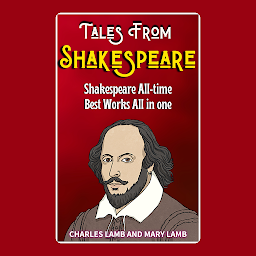 Icon image TALES FROM SHAKESPEAR : From the Author of Books Like : Romeo and Juliet Hamlet Macbeth A Midsummer Night's Dream Othello King Lear The Tempest Much Ado About Nothing Twelfth Night Julius Caesar The Merchant of Venice The Taming of the Shrew As You Like It Richard III Henry V: Tales from Shakespear - Timeless Stories from the Master Playwrights, Charles and Mary Lamb