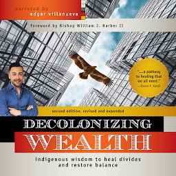 Icon image Decolonizing Wealth, Second Edition: Indigenous Wisdom to Heal Divides and Restore Balance