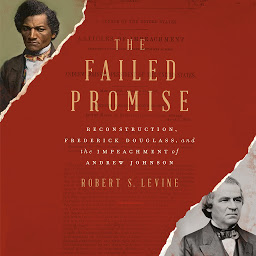 Icon image The Failed Promise: Reconstruction, Frederick Douglass, and the Impeachment of Andrew Johnson