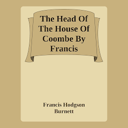 Icon image The Head Of The House Of Coombe By Francis Hodgson Burnett: Popular Books by Francis Hodgson Burnett : All times Bestseller Demanding Books