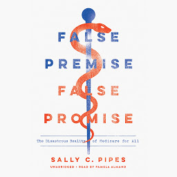 Imagen de icono False Premise, False Promise: The Disastrous Reality of Medicare for All