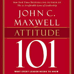 Icon image Attitude 101: What Every Leader Needs to Know