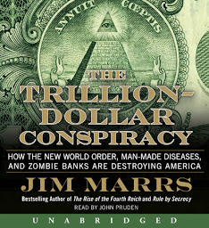 Icon image The Trillion-Dollar Conspiracy: How the New World Order, Man-Made Diseases, and Zombie Banks Are Destroying America