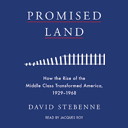 Icon image Promised Land: How the Rise of the Middle Class Transformed America, 1929-1968