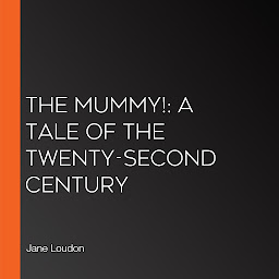 Obraz ikony: The Mummy!: A Tale of the Twenty-Second Century
