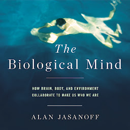 Icon image The Biological Mind: How Brain, Body, and Environment Collaborate to Make Us Who We Are