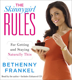 Icon image The Skinnygirl Rules: For Getting and Staying Naturally Thin