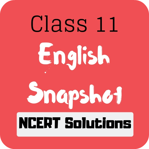 Class 11 English Snapshot NCERT Solutions