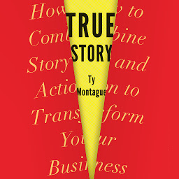 Icon image True Story: How to Combine Story and Action to Transform Your Business