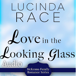 Symbolbild für Love in the Looking Glass; A Clean Small Town Romance Book 6: McKenna Family Romance