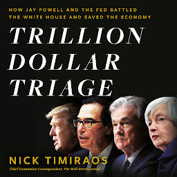 Icon image Trillion Dollar Triage: How Jay Powell and the Fed Battled a President and a Pandemic---and Prevented Economic Disaster