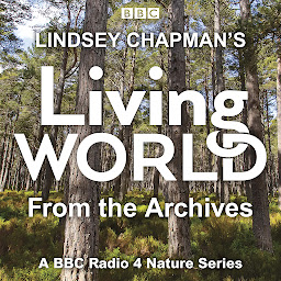 Obraz ikony: Lindsey Chapman’s Living World from the Archives: A BBC Radio 4 nature series
