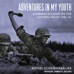 Icon image Adventures in My Youth: A German Soldier on the Eastern Front 1941-45