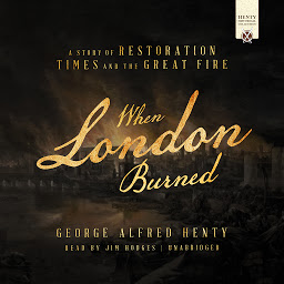 Icon image When London Burned: A Story of Restoration Times and the Great Fire