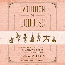 Icon image Evolution of Goddess: A Modern Girl's Guide to Activating Your Feminine Superpowers