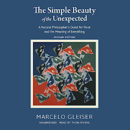 Icon image The Simple Beauty of the Unexpected, Second Edition: A Natural Philosopher’s Quest for Trout and the Meaning of Everything