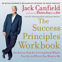 Icon image The Success Principles Workbook: An Action Plan for Getting from Where You Are to Where You Want to Be