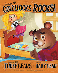 Icon image Believe Me, Goldilocks Rocks!: The Story of the Three Bears as Told by Baby Bear