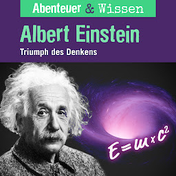 Obraz ikony: Abenteuer & Wissen, Albert Einstein - Triumph des Denkens