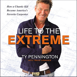 Icon image Life to the Extreme: How a Chaotic Kid Became America’s Favorite Carpenter