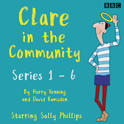 Icon image Clare in the Community: The Complete Series 1-6: A BBC Radio 4 Comedy