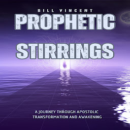 Icon image Prophetic Stirrings: A Journey Through Apostolic Transformation and Awakening