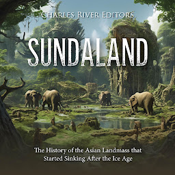 Icon image Sundaland: The History of the Asian Landmass that Started Sinking After the Ice Age