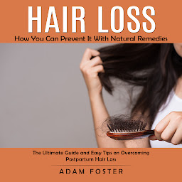 Obraz ikony: Hair Loss: How You Can Prevent It With Natural Remedies (The Ultimate Guide and Easy Tips on Overcoming Postpartum Hair Loss)