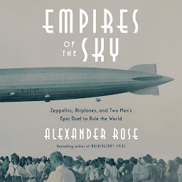 Icon image Empires of the Sky: Zeppelins, Airplanes, and Two Men's Epic Duel to Rule the World