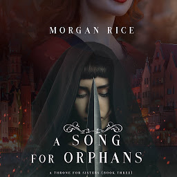 Ikonbild för A Song for Orphans (A Throne for Sisters—Book Three)