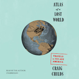 Icon image Atlas of a Lost World: Travels in Ice Age America