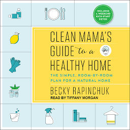 Icon image Clean Mama's Guide to a Healthy Home: The Simple, Room-by-Room Plan for a Natural Home