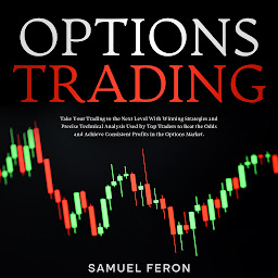Icon image Options Trading: Take Your Trading to the Next Level With Winning Strategies and Precise Technical Analysis Used by Top Traders to Beat the Odds and Achieve Consistent Profits in the Options Market.