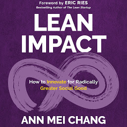 Icon image Lean Impact: How to Innovate for Radically Greater Social Good