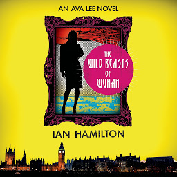 Icon image The Wild Beasts of Wuhan: An Ava Lee Novel