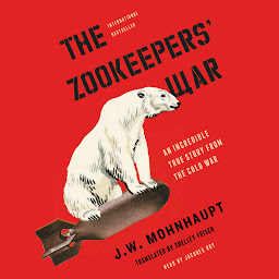Icon image The Zookeepers' War: An Incredible True Story from the Cold War