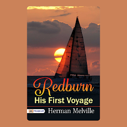 Icon image Redburn His First Voyage – Audiobook: Redburn: His First Voyage: Herman Melville's Popular Books - A Sailor's Journey: Herman Melville's Popular Novel, Redburn: His First Voyage