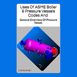 Icon image Uses of Boiler and Pressure Vessels Codes BPVC: And General Overview Of Pressure Vessel