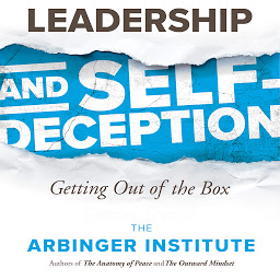 Icon image Leadership and Self-Deception: Getting out of the Box