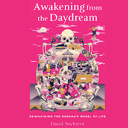 Icon image Awakening from the Daydream: Reimagining the Buddha's Wheel of Life