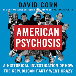 Icon image American Psychosis: A Historical Investigation of How the Republican Party Went Crazy