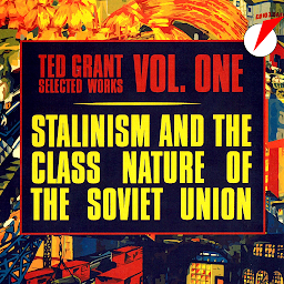 Icon image Ted Grant Selected Works, Vol. 1: Stalinism and the Class Nature of the Soviet Union