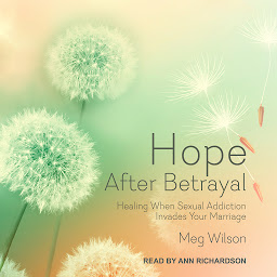 Icon image Hope After Betrayal: Healing When Sexual Addiction Invades Your Marriage