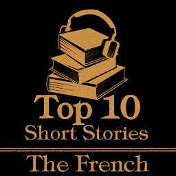 Icon image The Top 10 Short Stories - The French: The top ten short stories of all time written by authors from France.
