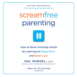Icon image Screamfree Parenting, 10th Anniversary Revised Edition: How to Raise Amazing Adults by Learning to Pause More and React Less