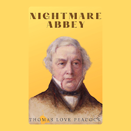 Icon image Nightmare Abbey: Popular Books by Thomas Love Peacock : All times Bestseller Demanding Books