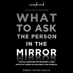 「What to Ask the Person in the Mirror: Critical Questions for Becoming a More Effective Leader and Reaching Your Potential」のアイコン画像