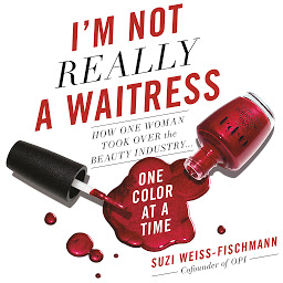 Icon image I'm Not Really a Waitress: How One Woman Took Over the Beauty Industry One Color at a Time